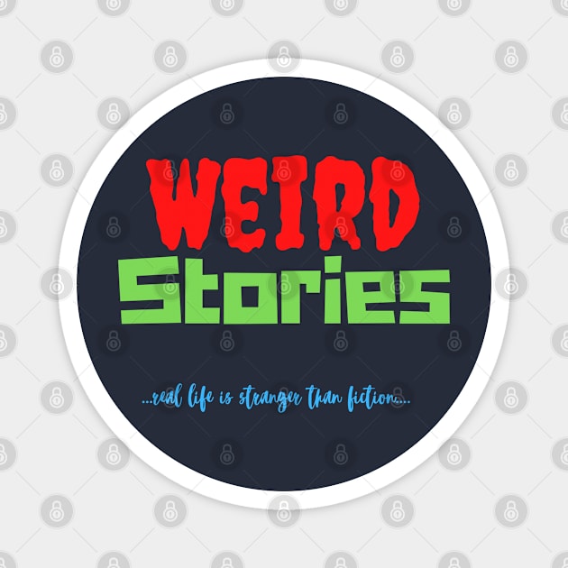 Weird Stories-Real Life is Stranger Than Fiction Magnet by pvpfromnj